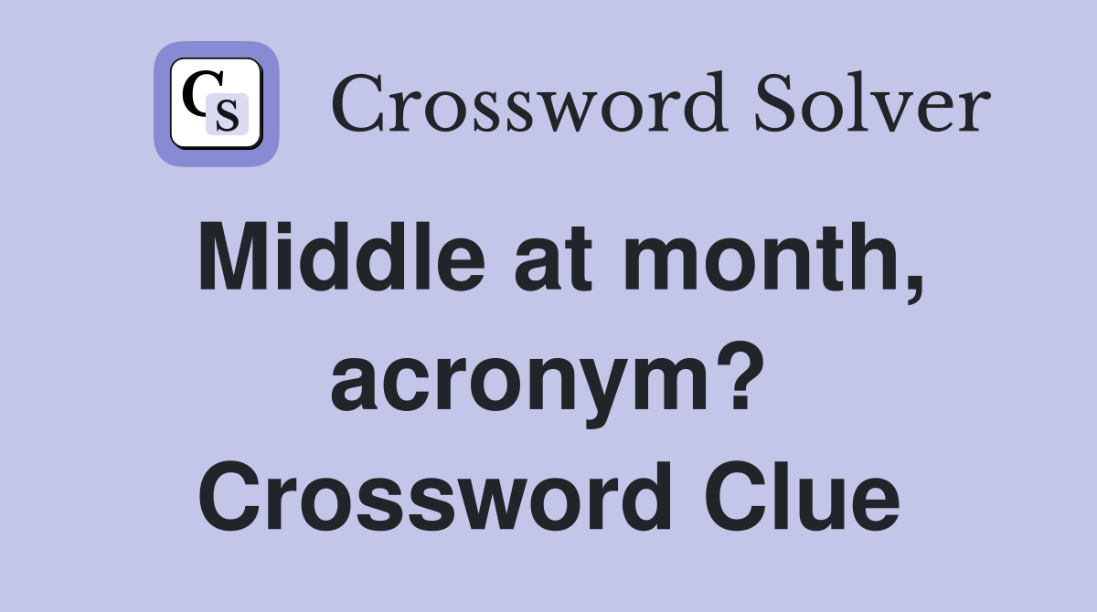 Middle at month, acronym? Crossword Clue