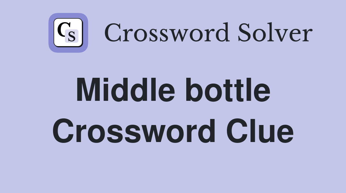 Middle bottle  Crossword Clue