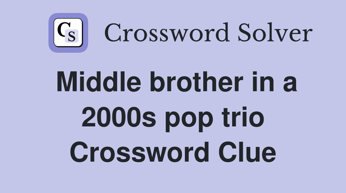 Middle brother in a 2000s pop trio Crossword Clue