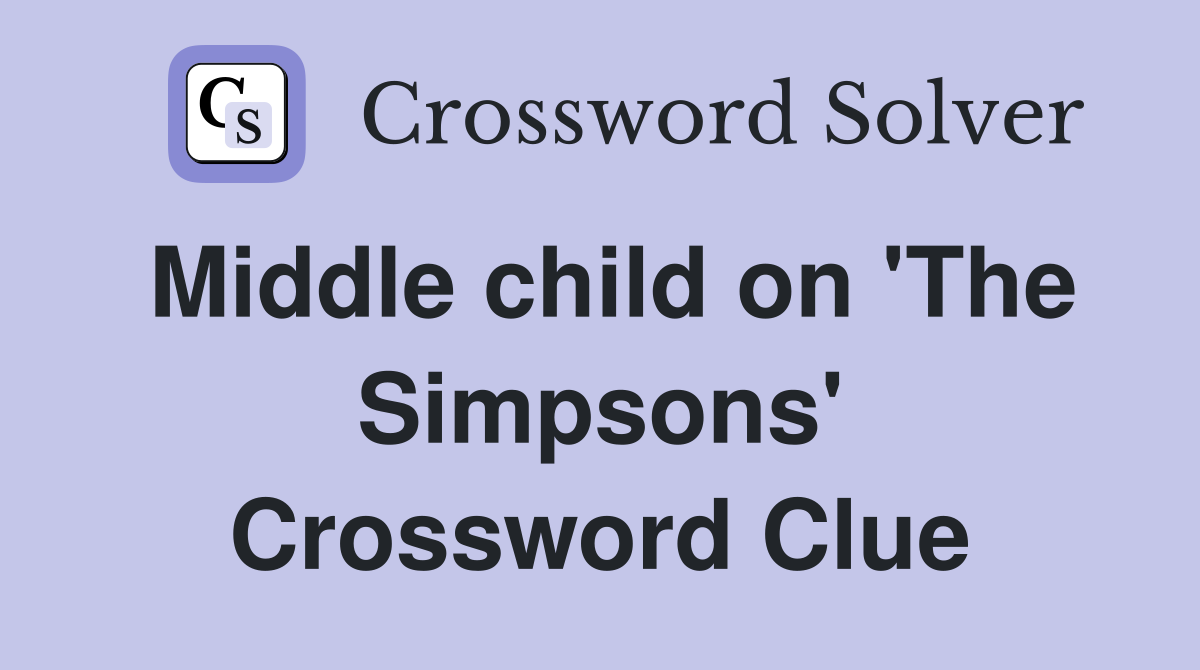 Middle child on 'The Simpsons' Crossword Clue