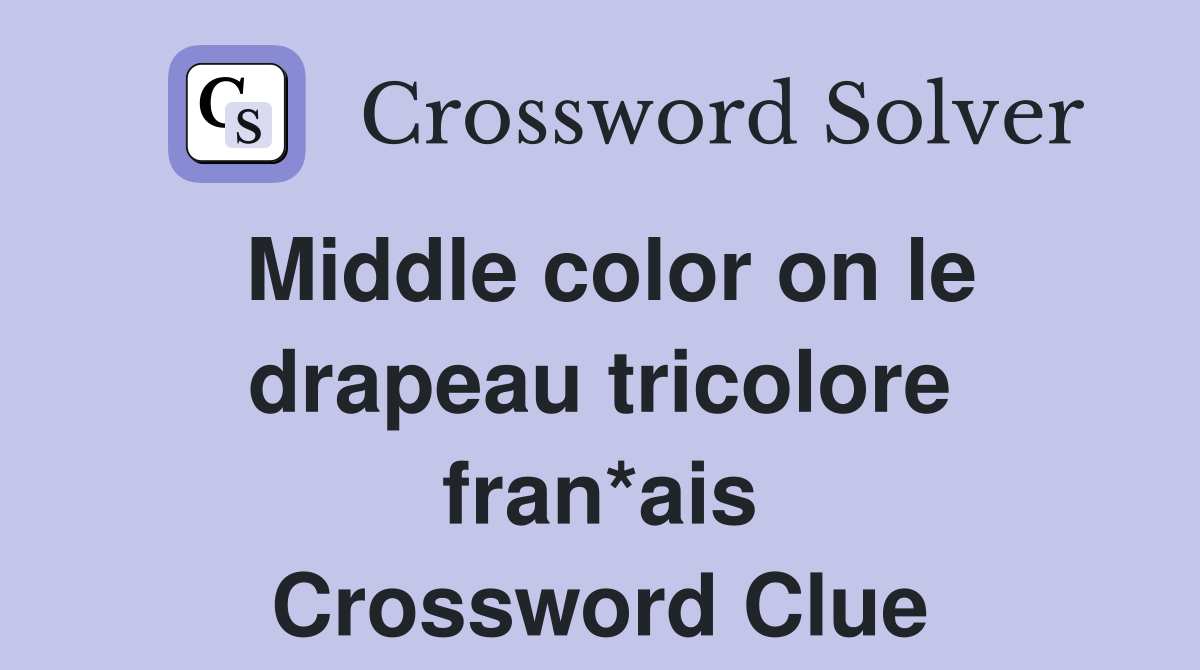 Middle color on le drapeau tricolore fran*ais Crossword Clue