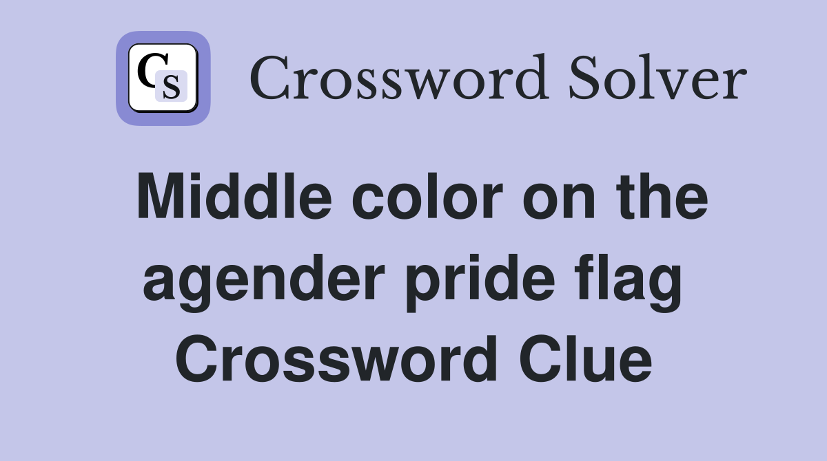 Middle color on the agender pride flag Crossword Clue