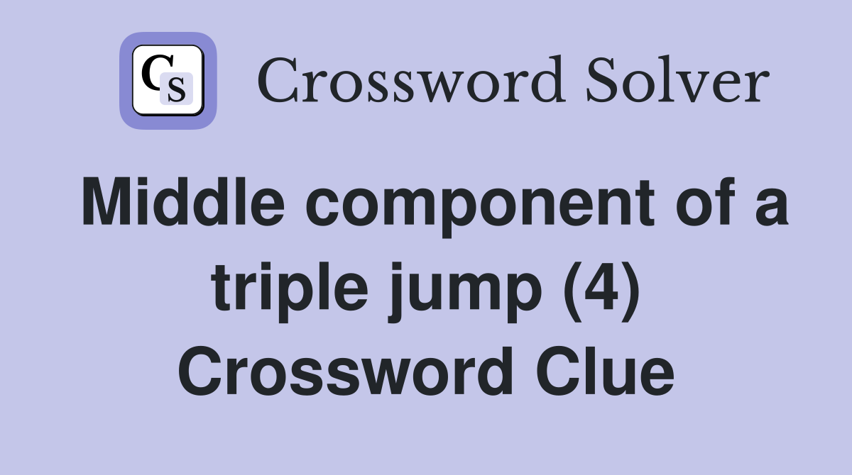 Middle component of a triple jump (4) Crossword Clue
