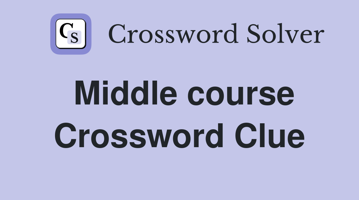 Middle course Crossword Clue