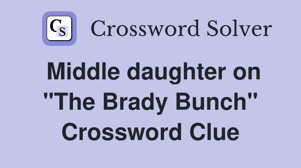 Middle daughter on "The Brady Bunch" Crossword Clue