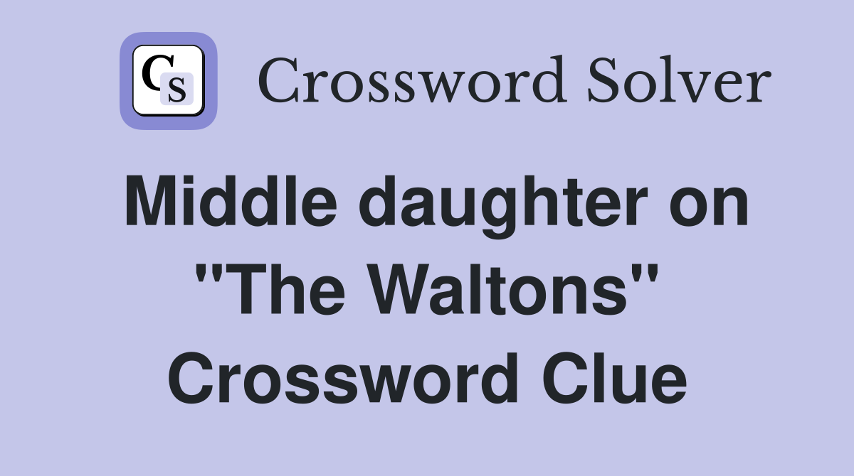 Middle daughter on "The Waltons" Crossword Clue