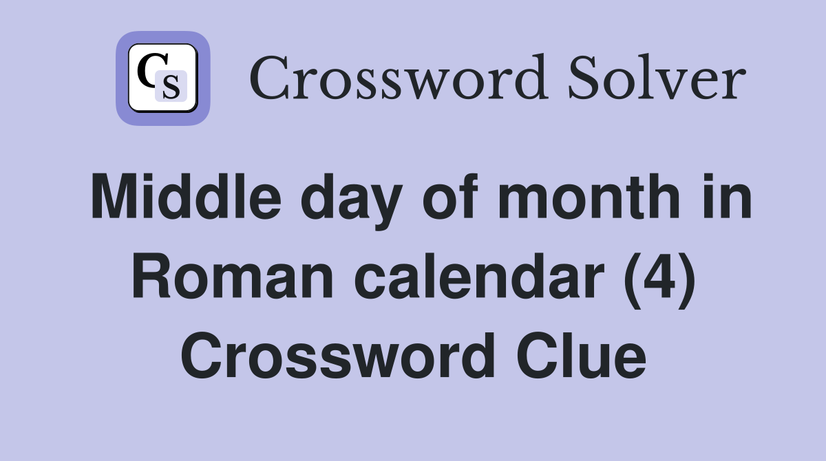 Middle day of month in Roman calendar (4) Crossword Clue