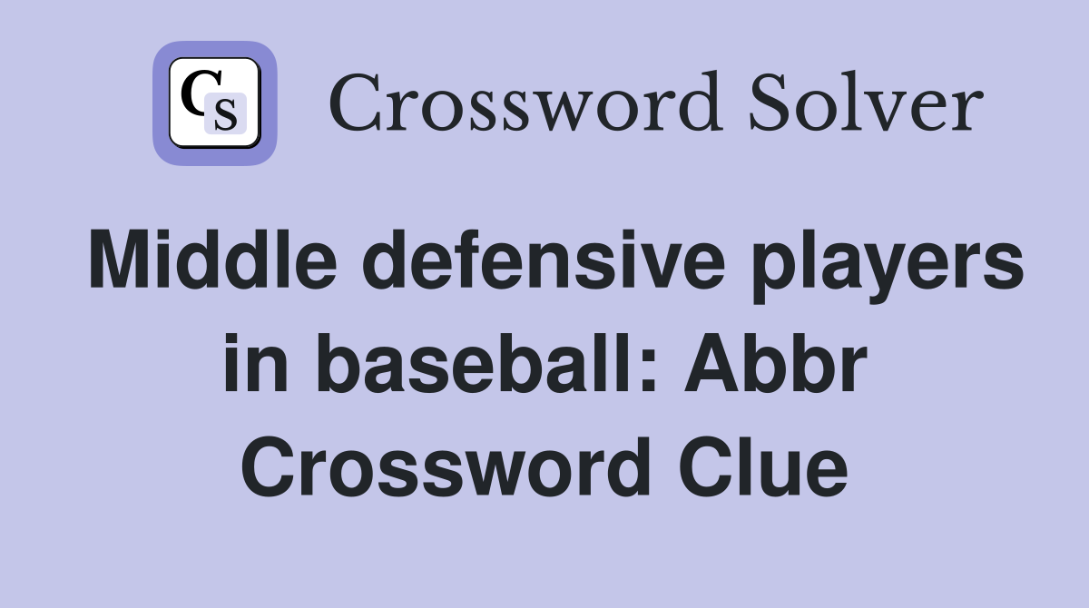 Middle defensive players in baseball: Abbr Crossword Clue