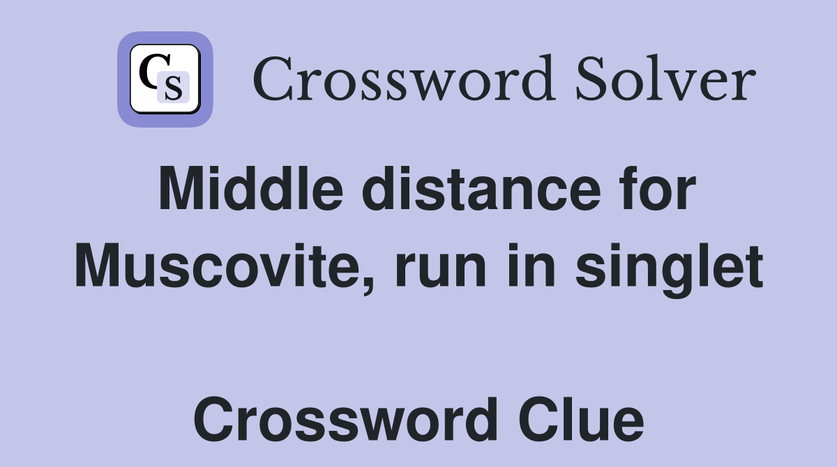 Middle distance for Muscovite, run in singlet  Crossword Clue