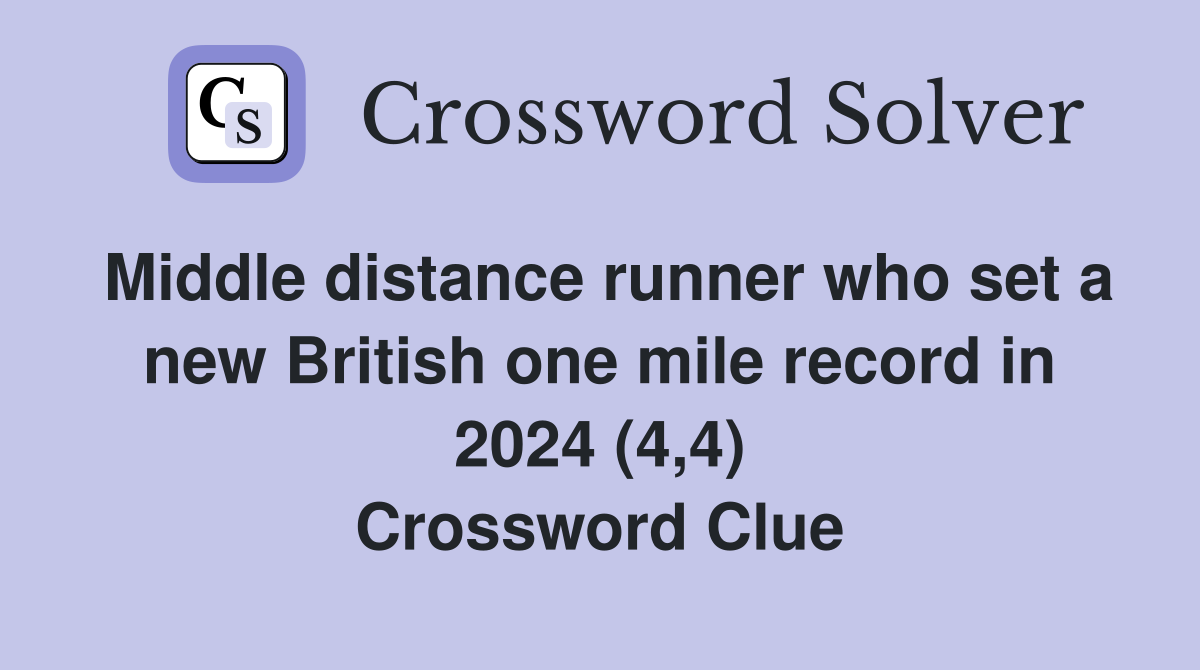 Middle distance runner who set a new British one mile record in 2024 (4,4) Crossword Clue