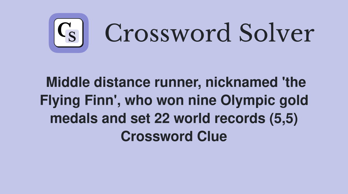 Middle distance runner, nicknamed 'the Flying Finn', who won nine Olympic gold medals and set 22 world records (5,5) Crossword Clue