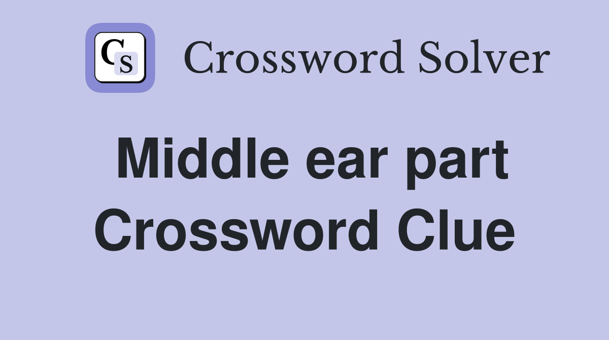 Middle ear part Crossword Clue