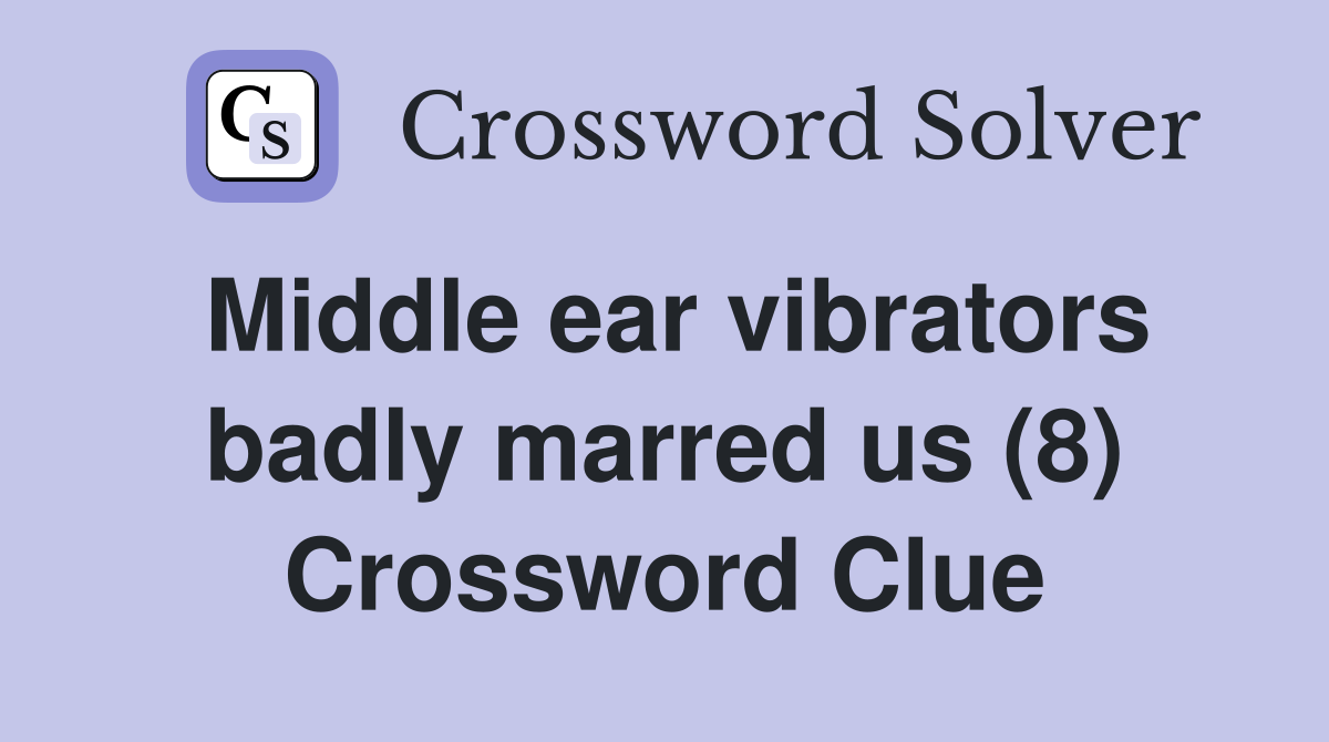 Middle ear vibrators badly marred us (8) Crossword Clue