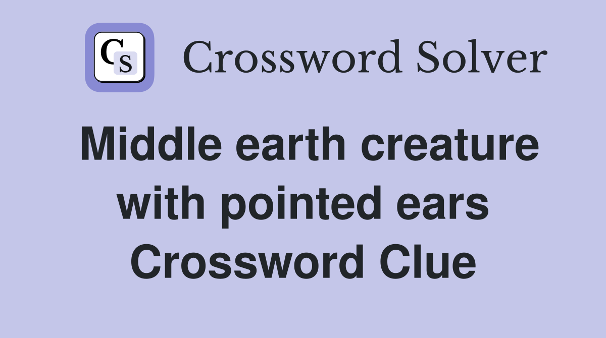 Middle earth creature with pointed ears Crossword Clue