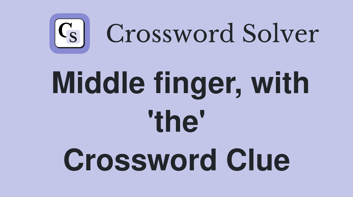 Middle finger, with 'the' Crossword Clue