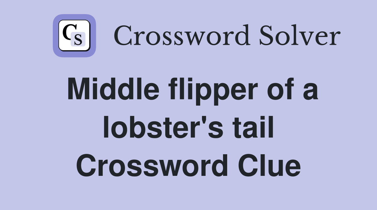 Middle flipper of a lobster's tail Crossword Clue