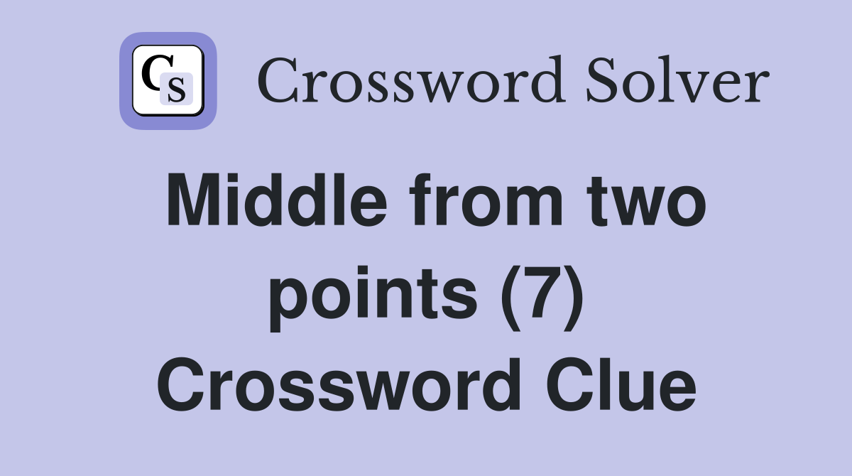 Middle from two points (7) Crossword Clue