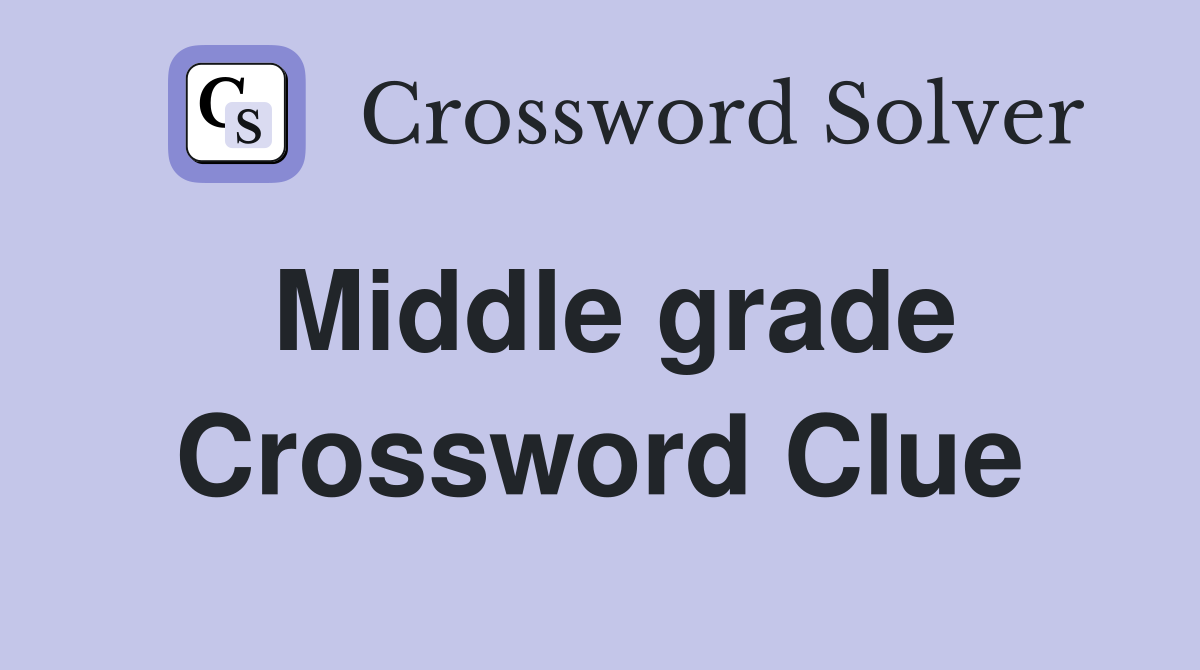 Middle grade Crossword Clue