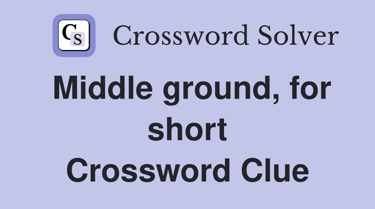 Middle ground, for short Crossword Clue