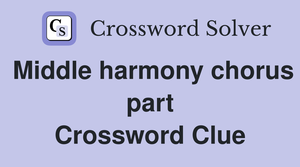 Middle harmony chorus part Crossword Clue