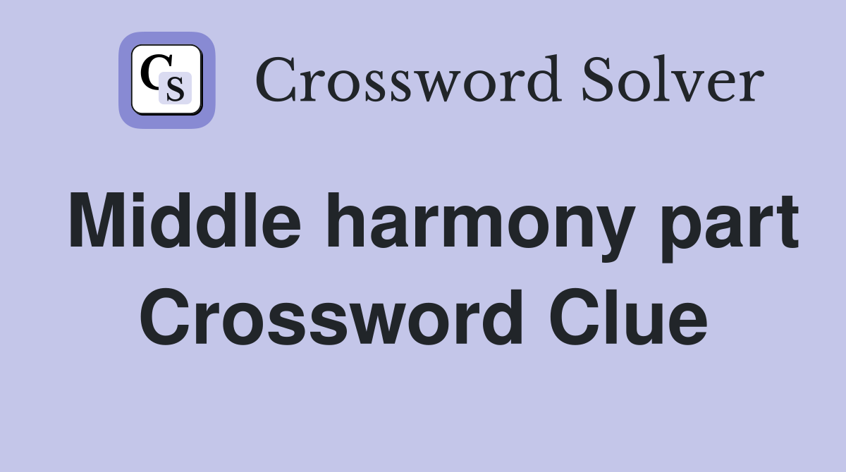Middle harmony part Crossword Clue