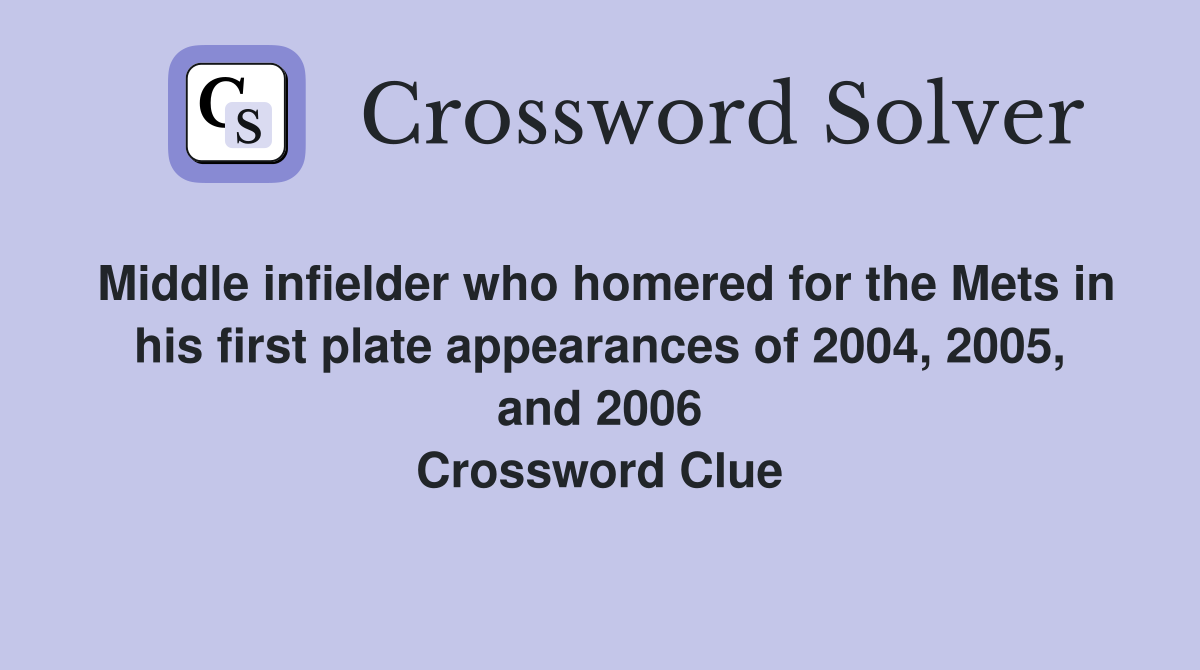 Middle infielder who homered for the Mets in his first plate appearances of 2004, 2005, and 2006 Crossword Clue
