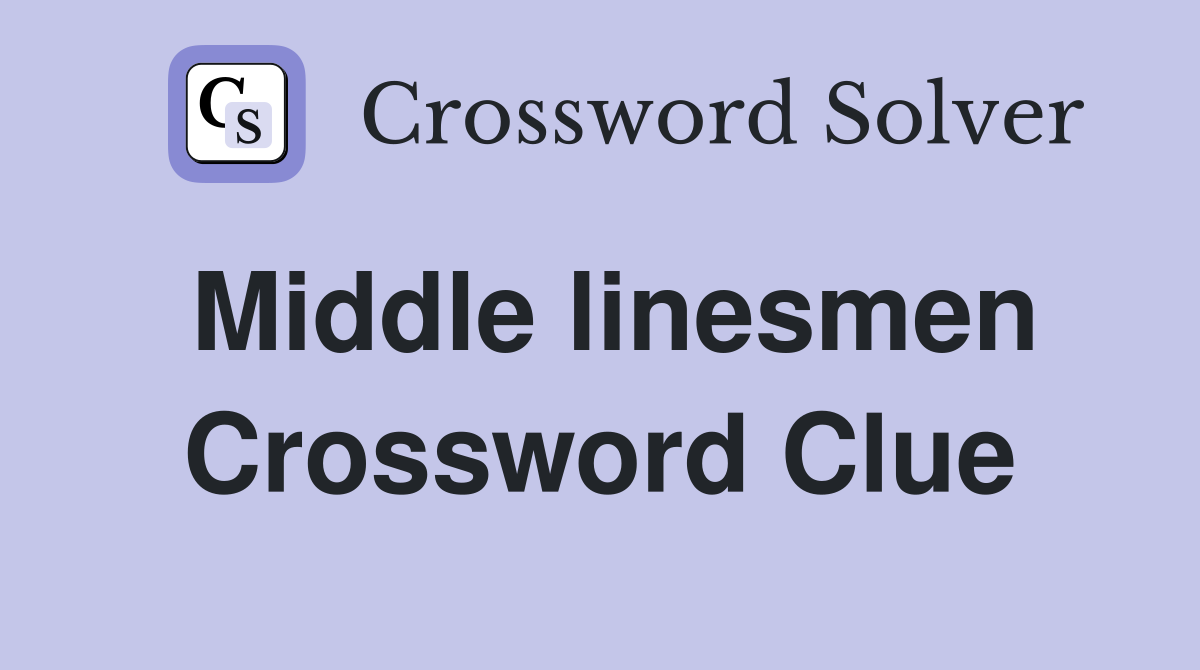 Middle linesmen Crossword Clue