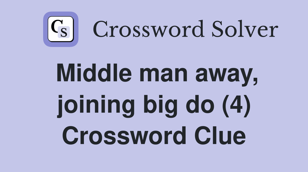 Middle man away, joining big do (4) Crossword Clue