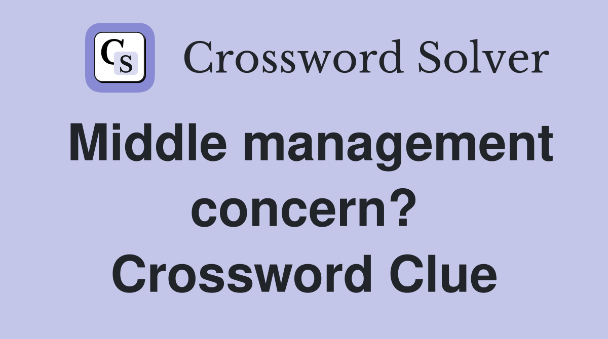 Middle management concern? Crossword Clue