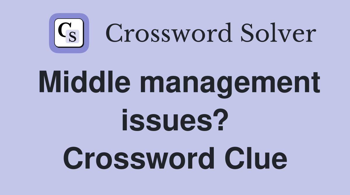 Middle management issues? Crossword Clue