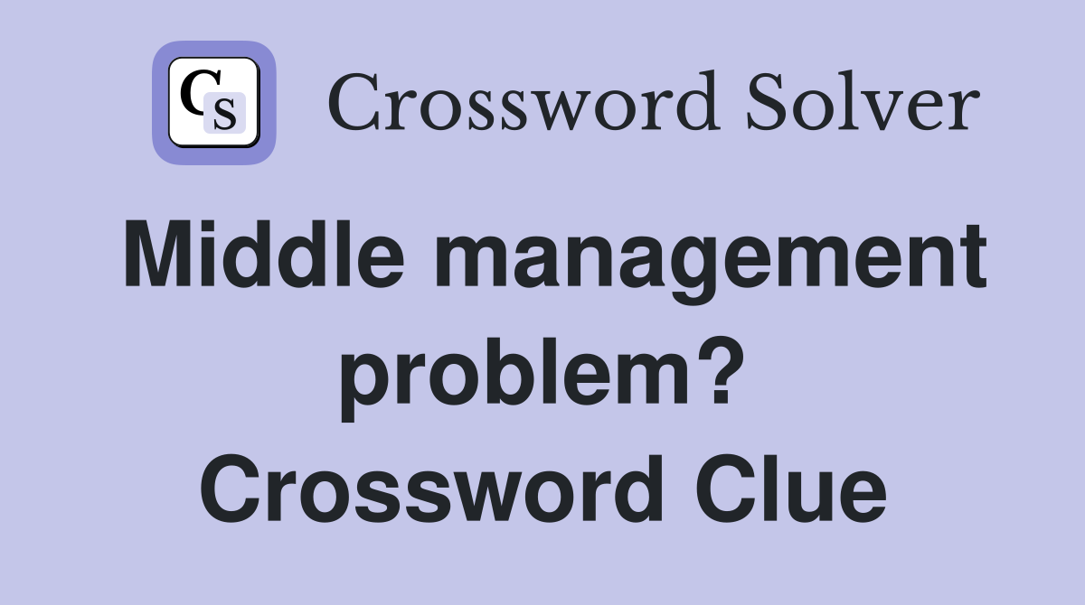 Middle management problem? Crossword Clue