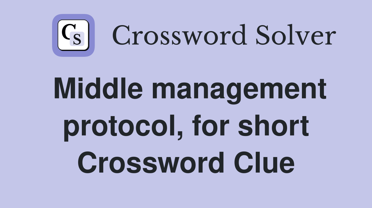 Middle management protocol, for short Crossword Clue