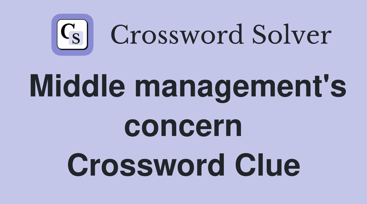 Middle management's concern Crossword Clue