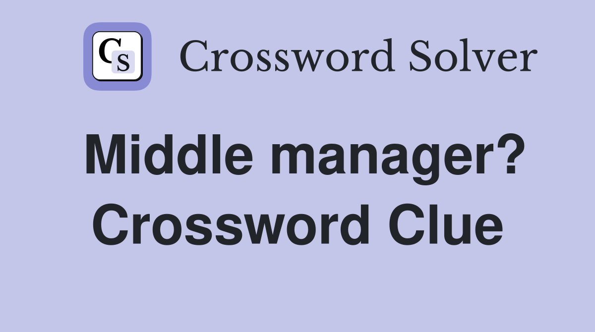Middle manager? Crossword Clue