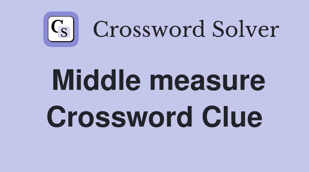 Middle measure Crossword Clue