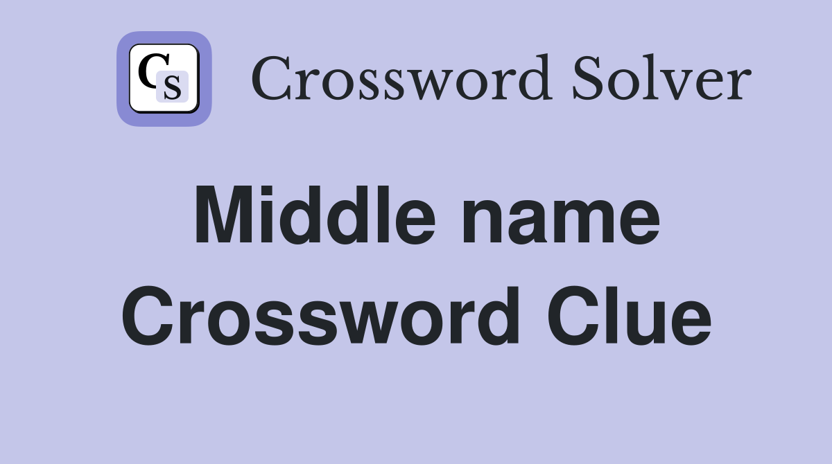Middle name Crossword Clue