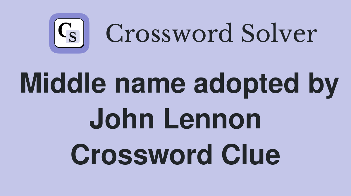 Middle name adopted by John Lennon Crossword Clue