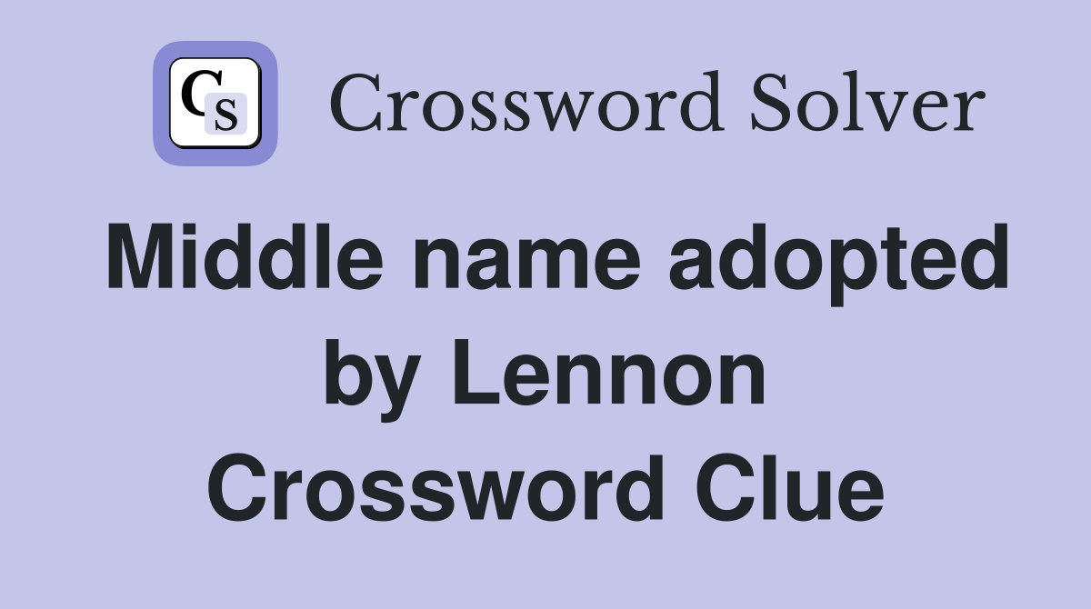 Middle name adopted by Lennon Crossword Clue