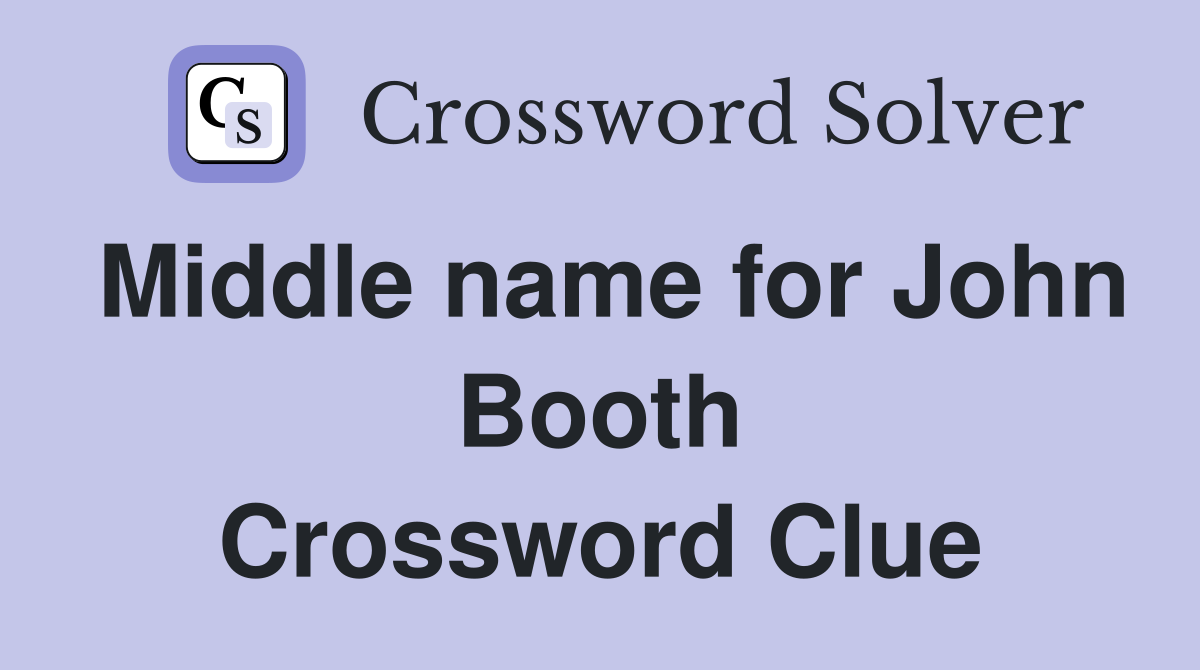 Middle name for John Booth Crossword Clue