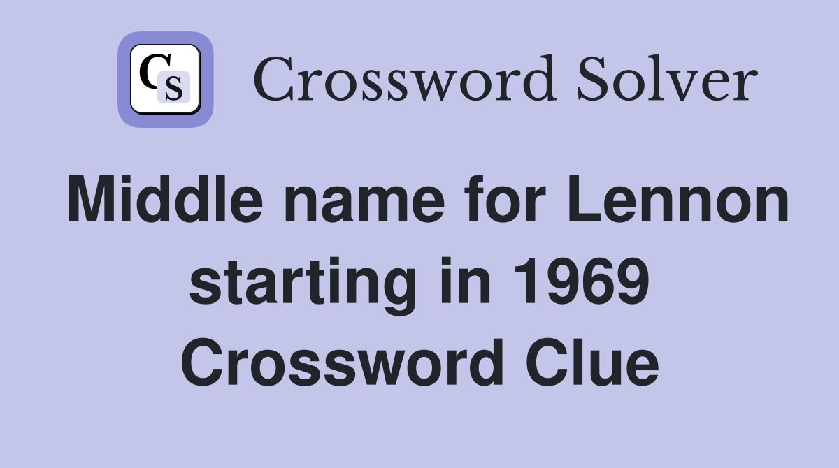 Middle name for Lennon starting in 1969 Crossword Clue