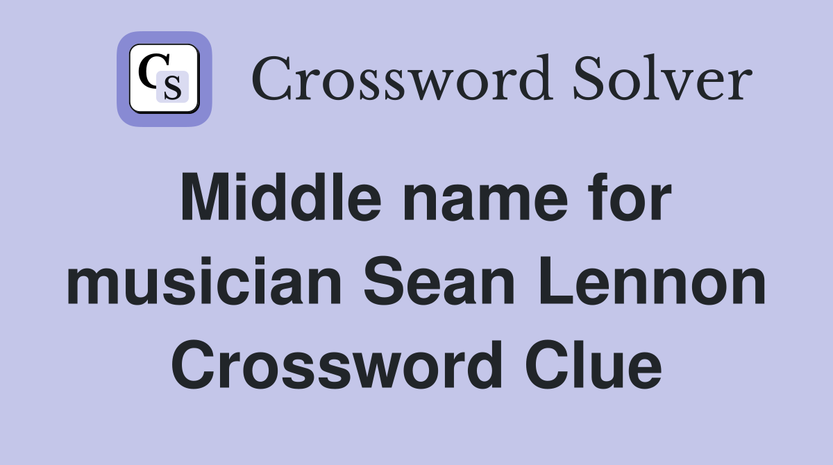 Middle name for musician Sean Lennon Crossword Clue