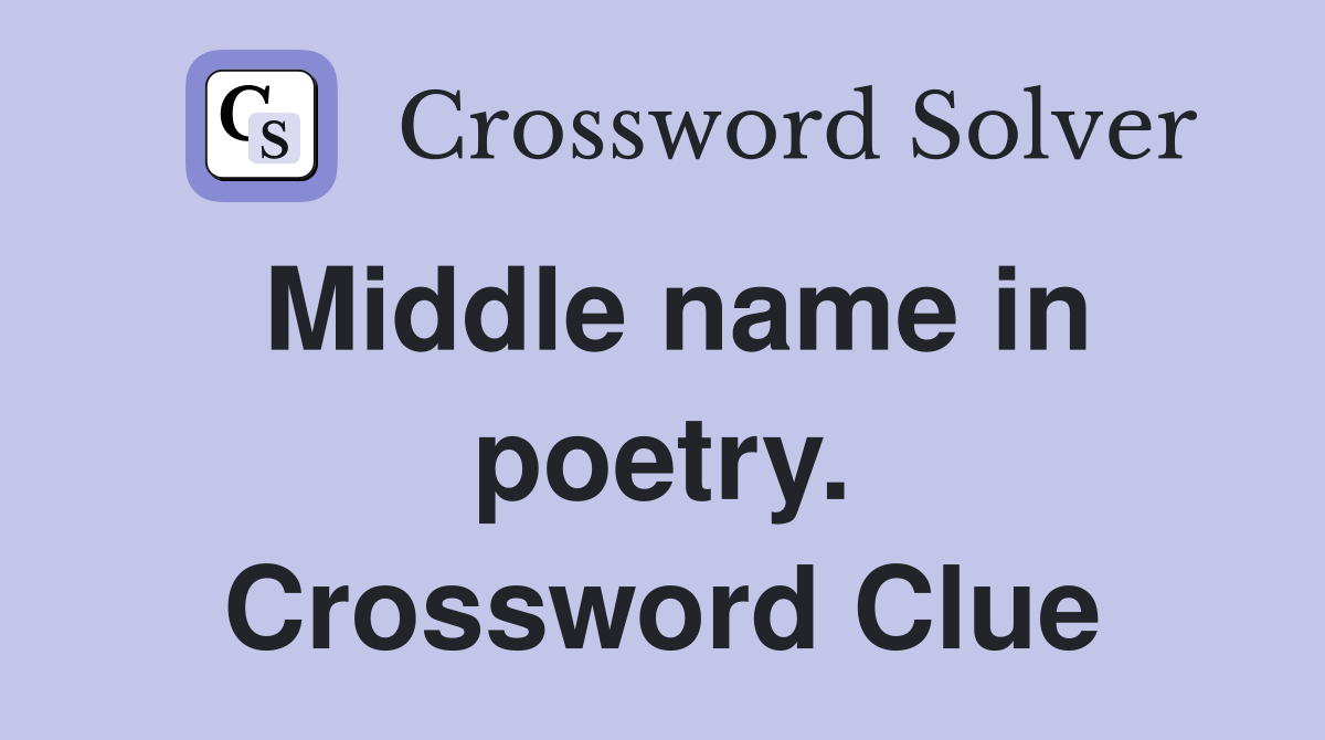 Middle name in poetry. Crossword Clue