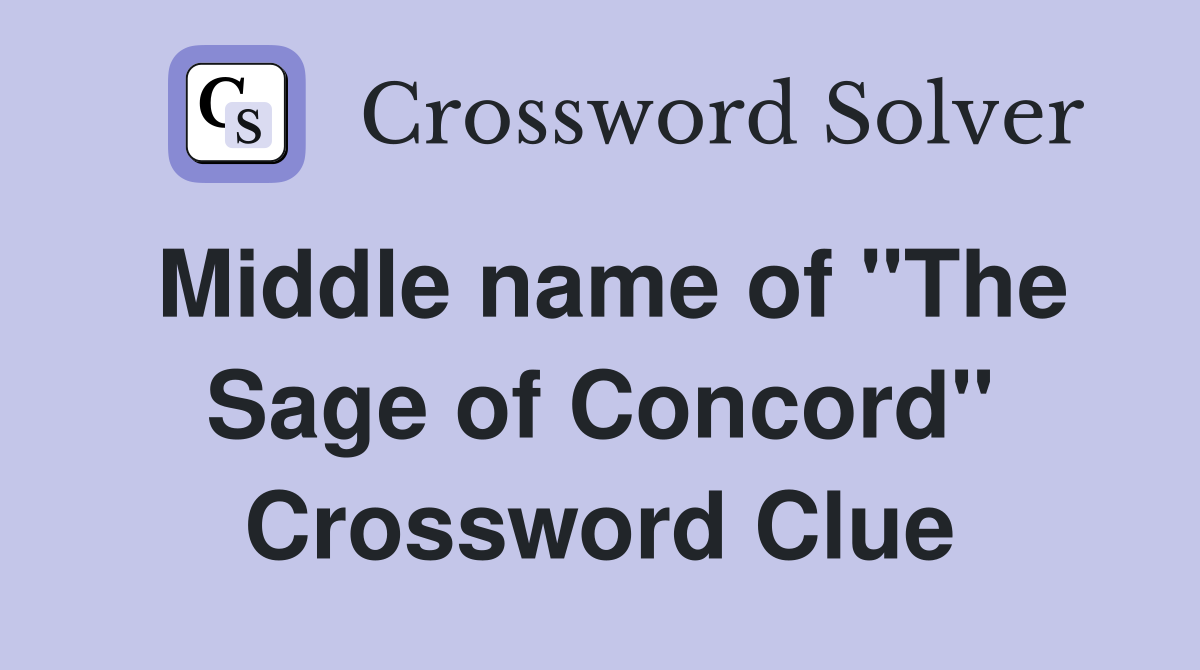 Middle name of "The Sage of Concord" Crossword Clue