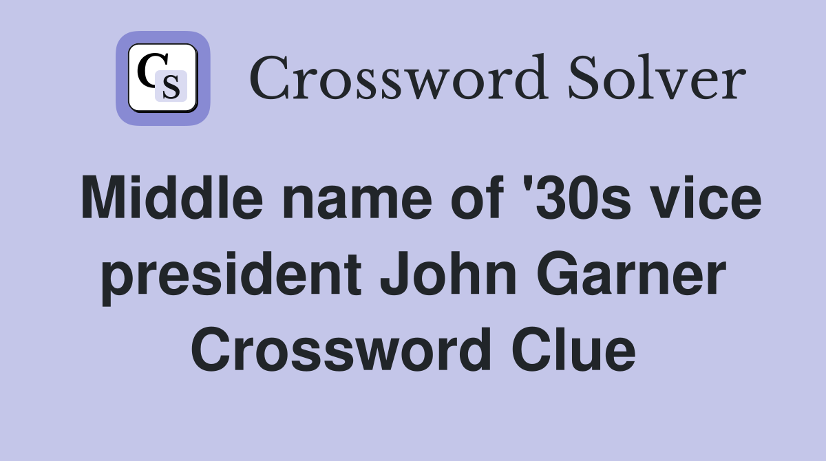 Middle name of '30s vice president John Garner Crossword Clue