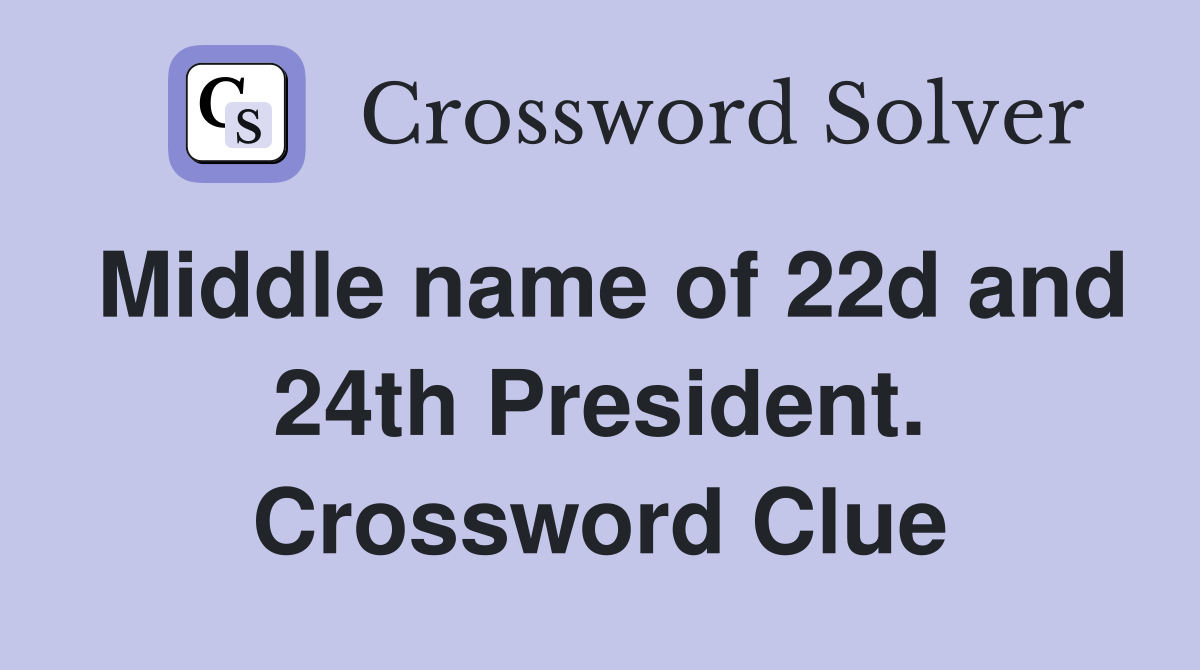 Middle name of 22d and 24th President. Crossword Clue