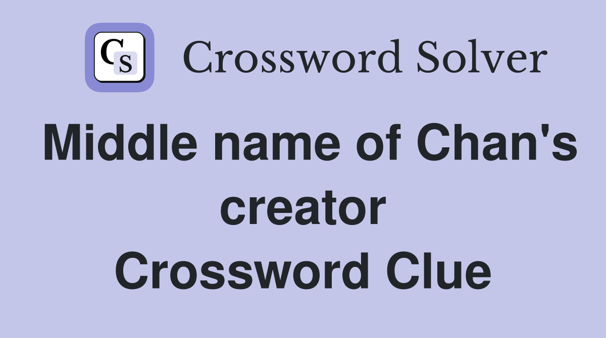 Middle name of Chan's creator Crossword Clue