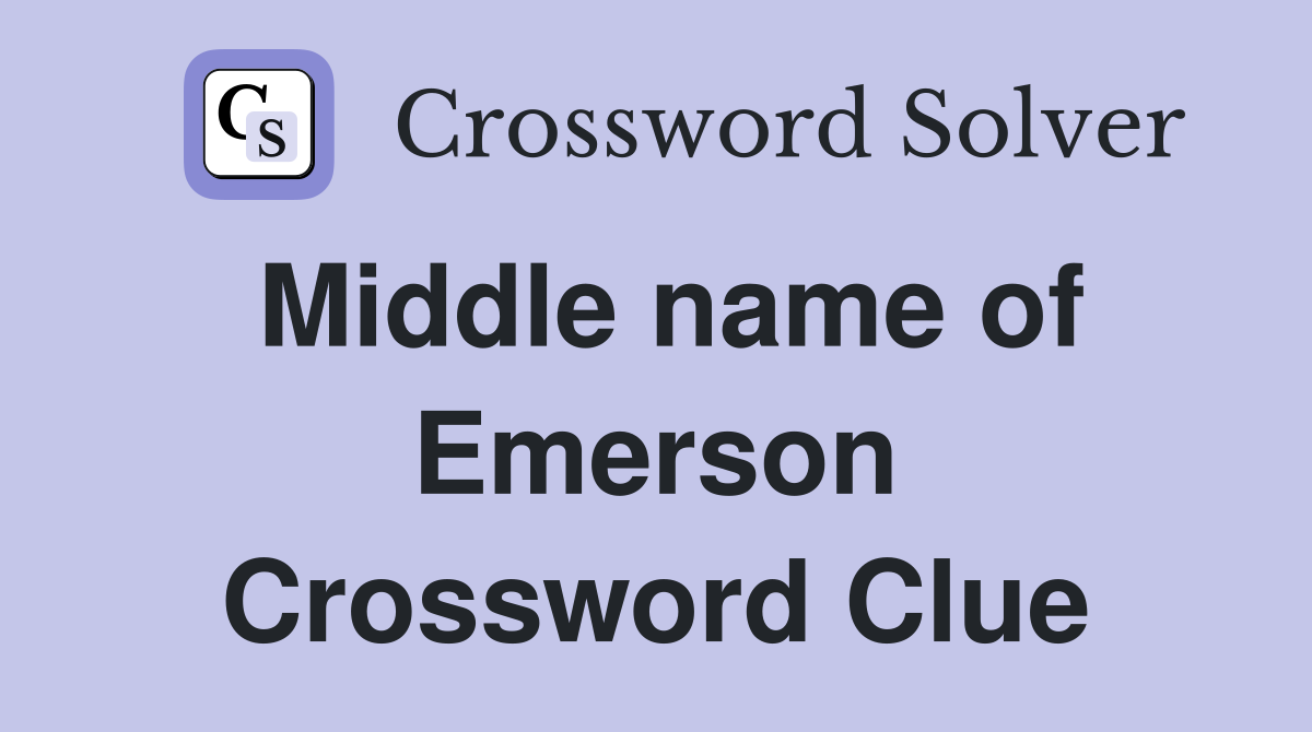 Middle name of Emerson Crossword Clue