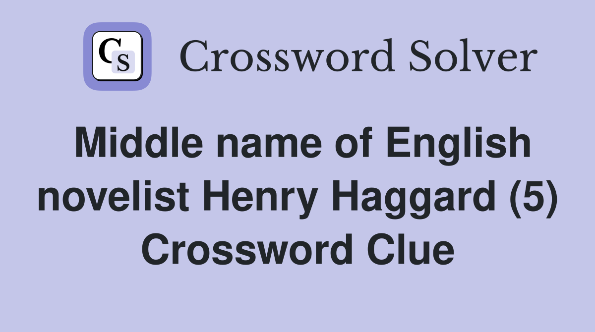 Middle name of English novelist Henry Haggard (5) Crossword Clue