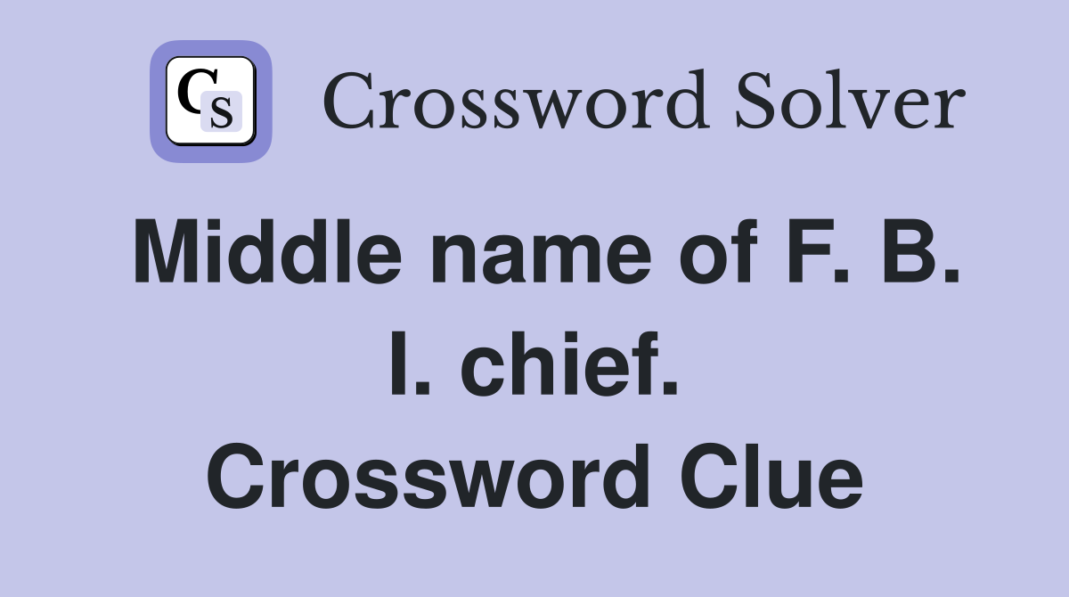 Middle name of F. B. I. chief. Crossword Clue