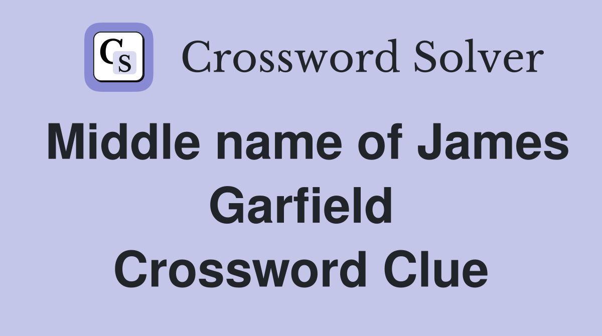 Middle name of James Garfield Crossword Clue